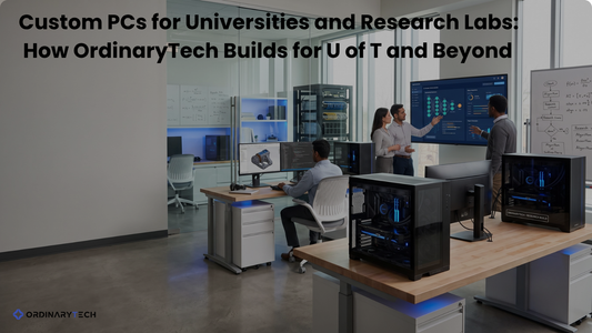 Custom PCs for Universities and Research Labs:  How OrdinaryTech Builds for University of Toronto and Beyond