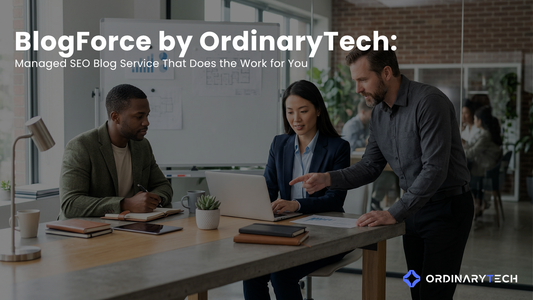 BlogForce by OrdinaryTech: Managed SEO Blog Service That Does the Work for You