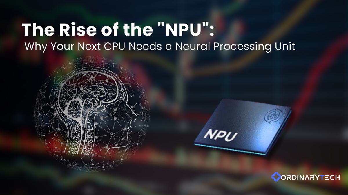 The Rise of the "NPU": Why Your Next CPU Needs a Neural Processing Uni